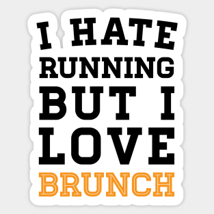 I Hate Running But I Love Brunch Sticker